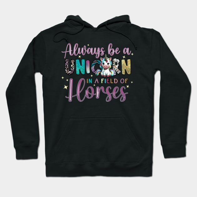 Always Be A Unicorn in a Field of Horses Hoodie by KayBee Gift Shop